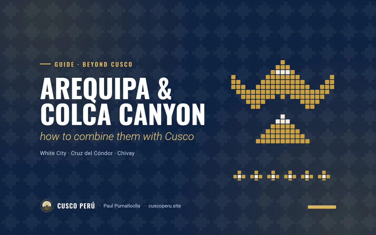Arequipa & Colca Canyon: how to combine them with Cusco. White City · Cruz del Cóndor · Chivay