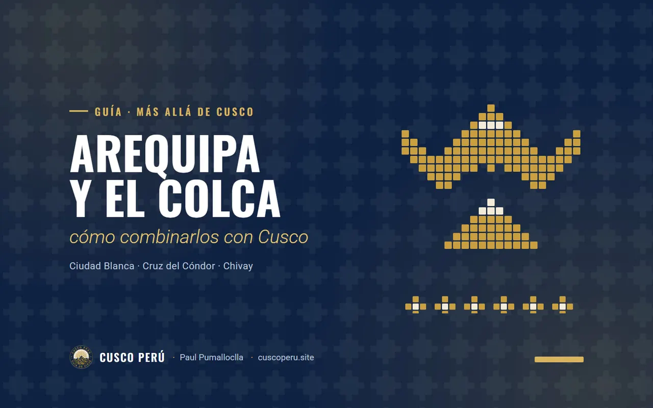 Arequipa y el Colca: cómo combinarlos con Cusco. Ciudad Blanca · Cruz del Cóndor · Chivay