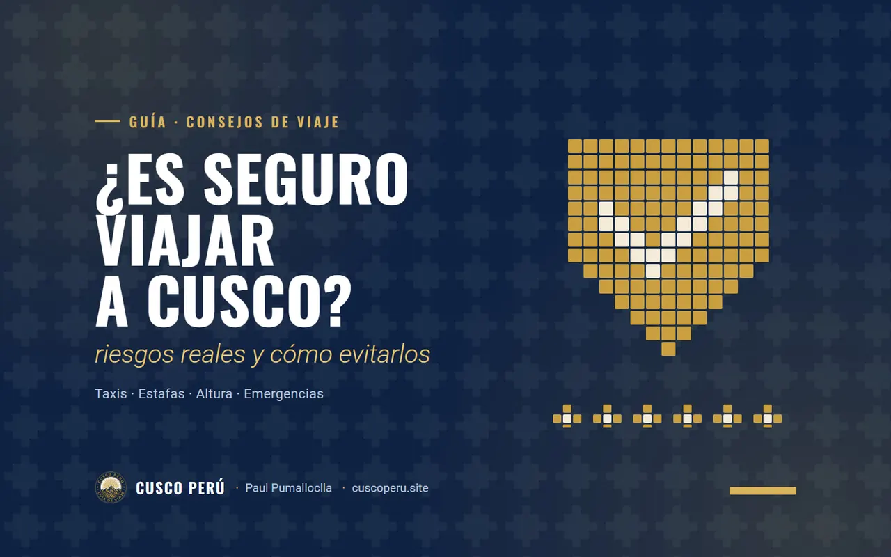 ¿Es seguro viajar a Cusco?: riesgos reales y cómo evitarlos. Taxis · Estafas · Altura · Emergencias