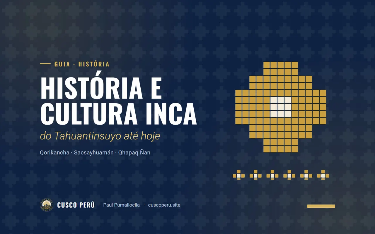 História e cultura inca: do Tahuantinsuyo até hoje. Qorikancha · Sacsayhuamán · Qhapaq Ñan
