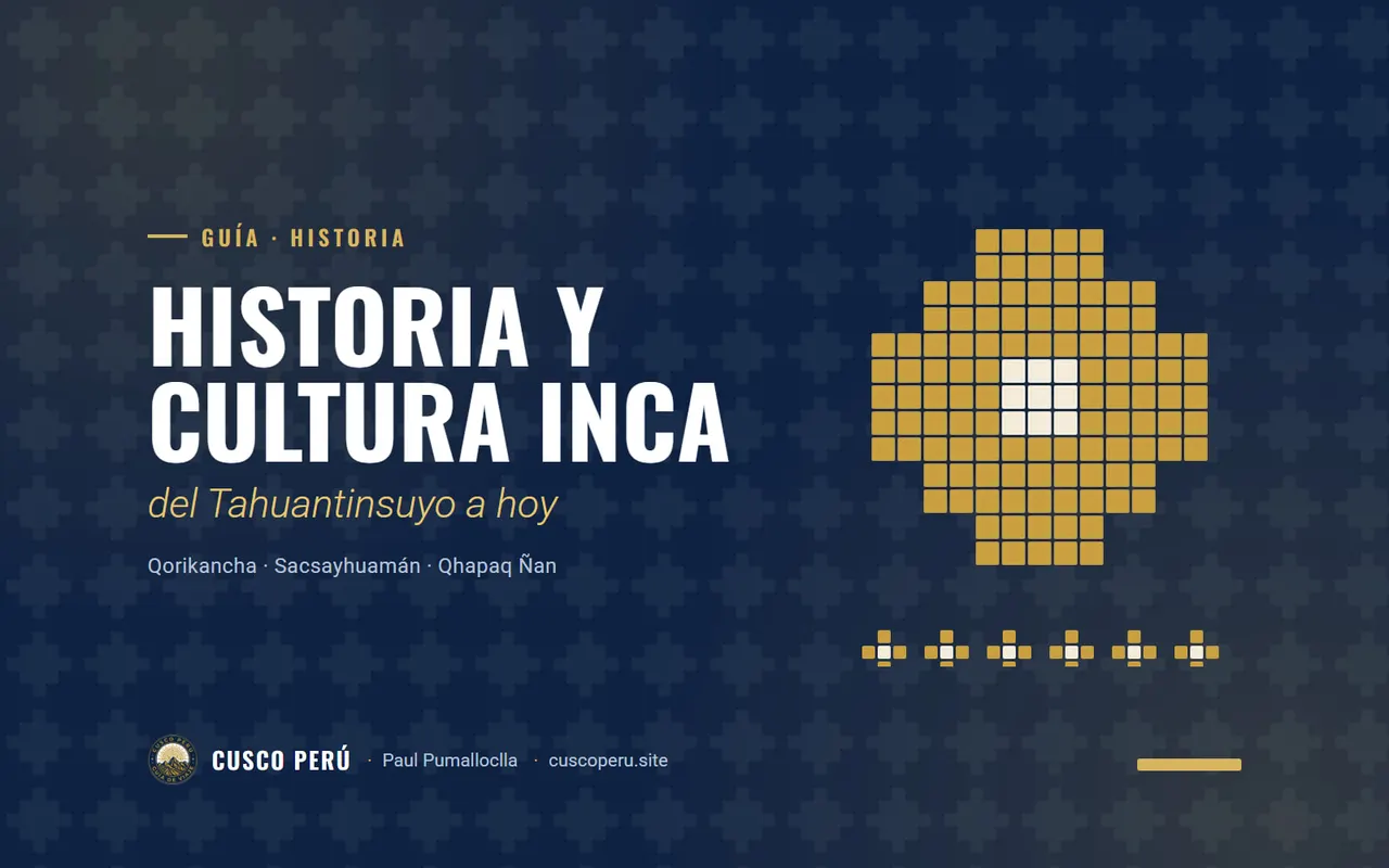 Historia y cultura inca: del Tahuantinsuyo a hoy. Qorikancha · Sacsayhuamán · Qhapaq Ñan